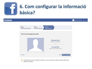 6. Com configurar la informació
bàsica?
 