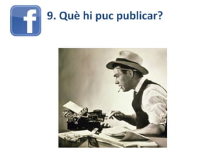 9. Què hi puc publicar?
 