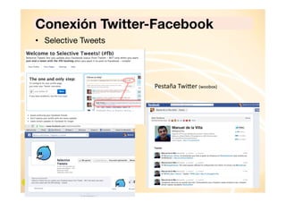 Conexión Twitter-Facebook
•  Selective Tweets

•  	
  	
  	
  	
  	
  	
  	
  	
  	
  	
  Pestaña	
  Twi+er	
  (woobox)	
  

 
