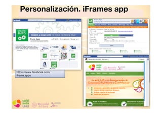 Personalización. iFrames app"

https://www.facebook.com/
iframe.apps

 