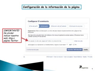 Configuración de la información de la página




¡IMPORTANTE!
No olvidar
indicar nuestra
web, blog o
página Twitter




                                                                 9
 