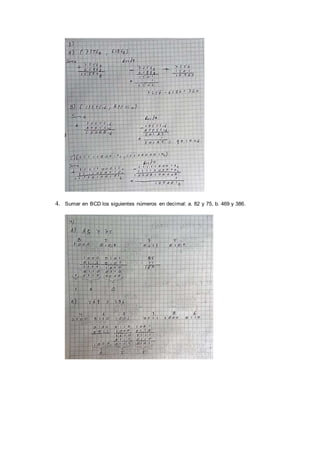 4. Sumar en BCD los siguientes números en decimal: a. 82 y 75, b. 469 y 386.
 