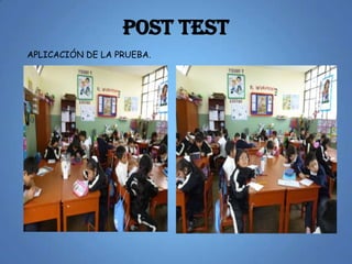 POST TEST
APLICACIÓN DE LA PRUEBA.
 