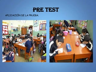 PRE TEST
APLICACIÓN DE LA PRUEBA.
 