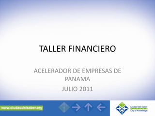 TALLER FINANCIERO ACELERADOR DE EMPRESAS DE PANAMA JULIO 2011 