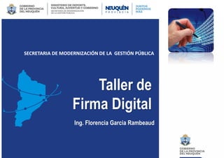 SECRETARIA DE MODERNIZACIÓN DE LA GESTIÓN PÚBLICA
Ing. Florencia Garcia Rambeaud
Taller de
Firma Digital
 
