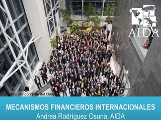 ANDREA RODRÍGUEZMECANISMOS FINANCIEROS INTERNACIONALES
Andrea Rodríguez Osuna, AIDA
Crédito: Fondo Verde del Clima
 