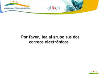 Por favor, lea al grupo sus dos correos electrónicos… 