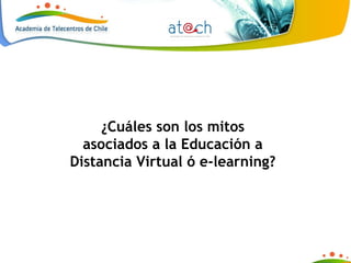¿Cuáles son los mitos asociados a la Educación a Distancia Virtual ó e-learning? 