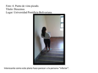 Foto: 4. Punto de vista picado.
Título: Descenso.
Lugar: Universidad Pontificia Bolivariana.
Interesante como este plano hace parecer a la persona “inferior”.
 
