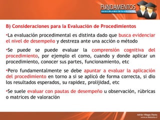 B) Consideraciones para la Evaluación de Procedimientos
•La evaluación procedimental es distinta dado que busca evidenciar...