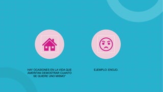 HAY OCASIONES EN LA VIDA QUE
AMERITAN DEMOSTRAR CUANTO
SE QUIERE UNO MISMO”
EJEMPLO: ENOJO.
 