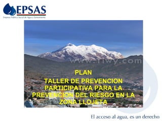 PLAN TALLER DE PREVENCION PARTICIPATIVA PARA LA PREVENCION DEL RIESGO EN LA ZONA LLOJETA 