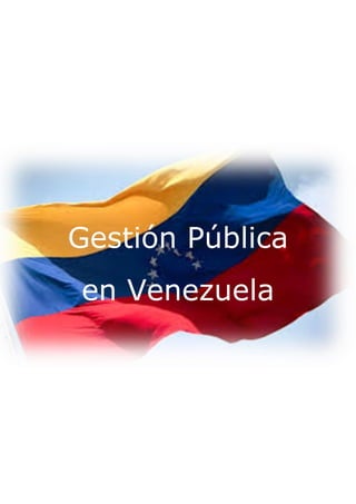 Gestión Pública
en Venezuela
 