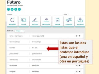 Estas son las dos
listas que el
profesor introduce
(una en español y
otra en portugués)
 