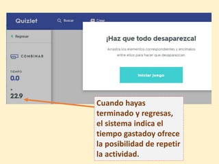 Cuando hayas
terminado y regresas,
el sistema indica el
tiempo gastadoy ofrece
la posibilidad de repetir
la actividad.
 