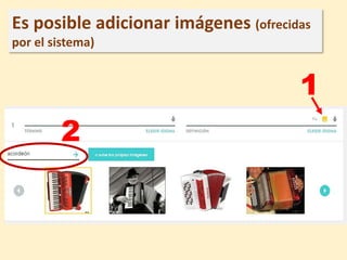 1
2
Es posible adicionar imágenes (ofrecidas
por el sistema)
 