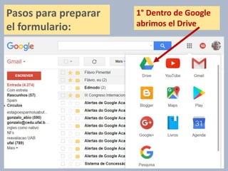 1° Dentro de Google
abrimos el Drive
Pasos para preparar
el formulario:
 