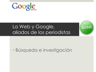 La Web y Google,  aliados de los periodistas Búsqueda e investigación 