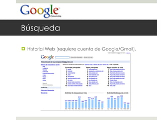 Búsqueda Historial Web (requiere cuenta de Google/Gmail). 