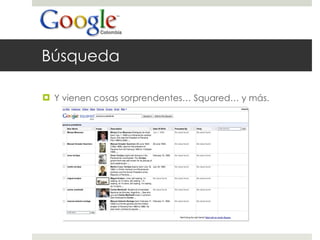 Búsqueda Y vienen cosas sorprendentes… Squared… y más. 