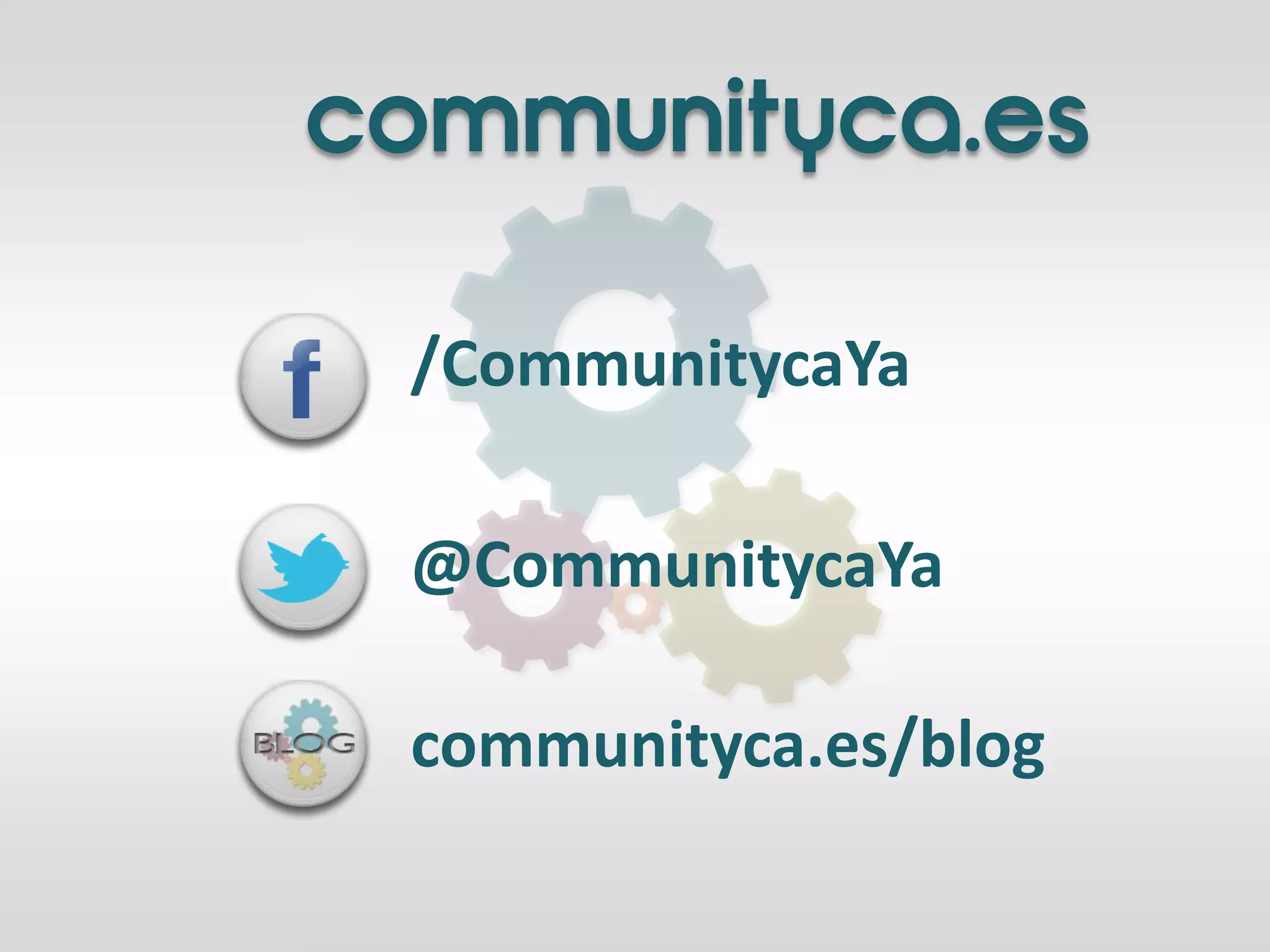 communityca.es

 /CommunitycaYa

 @CommunitycaYa

 communityca.es/blog
 