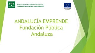 ANDALUCÍA EMPRENDE
Fundación Pública
Andaluza
 
