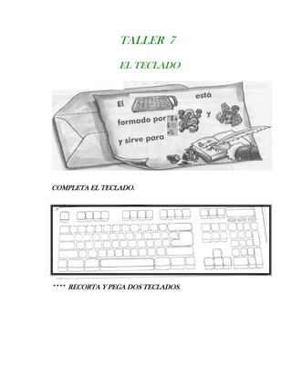 TALLER 7
EL TECLADO
COMPLETA EL TECLADO.
**** RECORTA Y PEGA DOS TECLADOS.
 