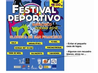 - Evitar el pequeño
caos de logos.
- Algunos con recuadro
blanco, otros no ...
 