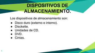 DISPOSITIVOS DE
ALMACENAMIENTO.
Los dispositivos de almacenamiento son:
● Disco duro (externo e interno).
● Disckette.
● Unidades de CD.
● DVD.
● Cintas.
8
 
