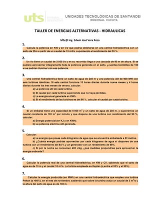 TALLER DE ENERGIAS ALTERNATIVAS - HIDRAULICAS
MSc@ Ing. Edwin José Vera Rozo
1.
2.
3.
4.
5.
6.
7.
 