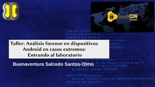 Taller: Análisis forense en dispositivos
Android en casos extremos:
Entrando al laboratorio
Buenaventura Salcedo Santos-Olmo
 