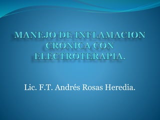 Lic. F.T. Andrés Rosas Heredia. 
 