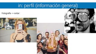 in: perfil (información general)
Fotografía -> evitar:
 