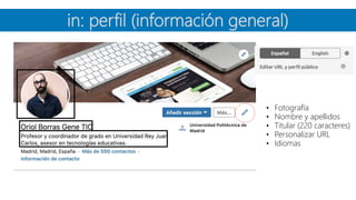 in: perfil (información general)
• Fotografía
• Nombre y apellidos
• Titular (220 caracteres)
• Personalizar URL
• Idiomas
 