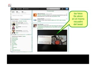 las fotos
Se abren
en el mismo
recuadro
del tweet
 