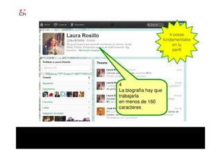 4
La biografía hay que
trabajarla
en menos de 160
caracteres
4 cosas
fundamentales
en tu
perfil
 