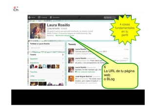 6
La URL de tu página
web
o BLog
4 cosas
fundamentales
en tu
perfil
 