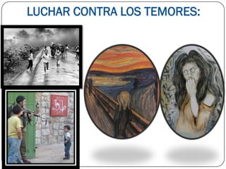 LUCHAR CONTRA LOS TEMORES:
 