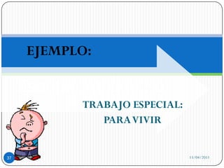 EJEMPLO:

     Escritor Imaginario
             TRABAJO ESPECIAL:
                PARA VIVIR


37                               13/04/2011
 