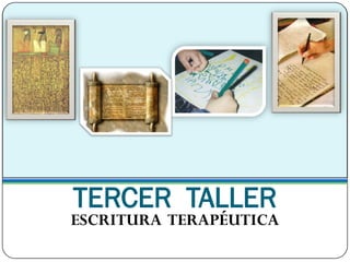 TERCER TALLER
ESCRITURA TERAPÉUTICA
 