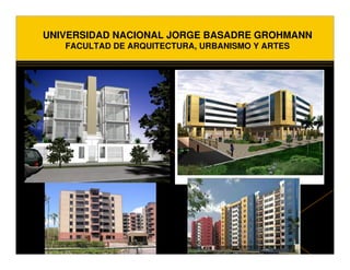 UNIVERSIDAD NACIONAL JORGE BASADRE GROHMANN
   FACULTAD DE ARQUITECTURA, URBANISMO Y ARTES
 