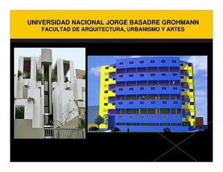 UNIVERSIDAD NACIONAL JORGE BASADRE GROHMANN
   FACULTAD DE ARQUITECTURA, URBANISMO Y ARTES
 