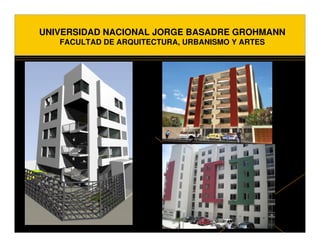 UNIVERSIDAD NACIONAL JORGE BASADRE GROHMANN
   FACULTAD DE ARQUITECTURA, URBANISMO Y ARTES
 