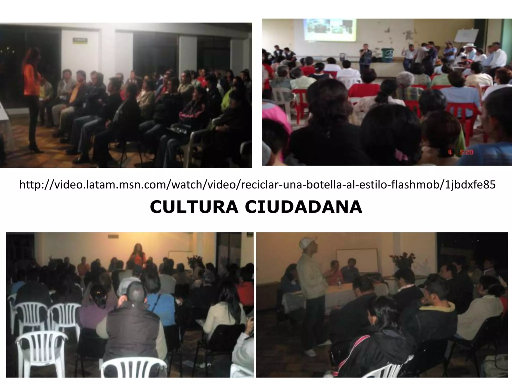 http://video.latam.msn.com/watch/video/reciclar-una-botella-al-estilo-flashmob/1jbdxfe85
                        CULTURA CIUDADANA
 