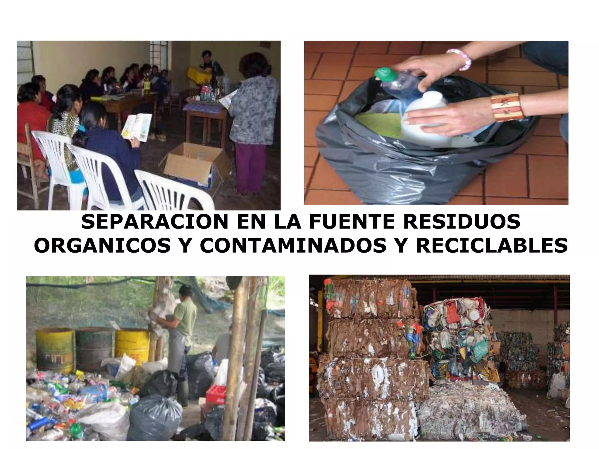 SEPARACION EN LA FUENTE RESIDUOS
ORGANICOS Y CONTAMINADOS Y RECICLABLES
 