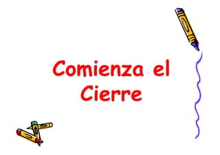 Comienza el
Cierre