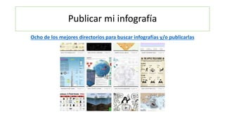 Publicar mi infografía
Ocho de los mejores directorios para buscar infografías y/o publicarlas
 
