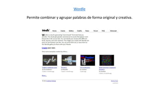 Wordle
Permite combinar y agrupar palabras de forma original y creativa.
 