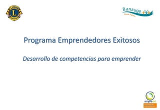 Programa Emprendedores Exitosos
Desarrollo de competencias para emprender

 